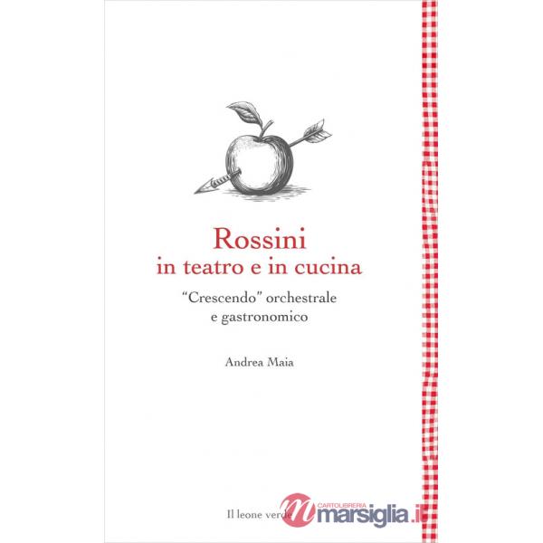 Rossini in teatro e in cucina. «Crescendo» orchestrale e gastronomico