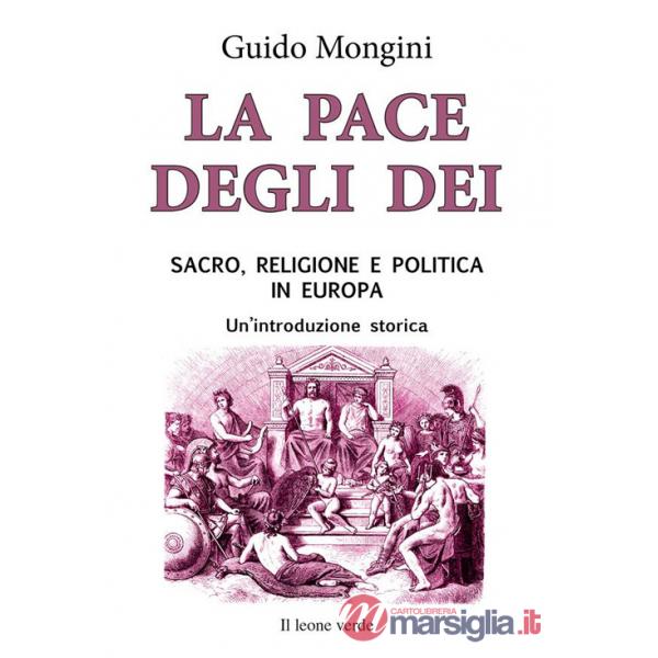 Pace degli dei. Sacro, religione e politica in Europa. Un'introduzione storica (La)
