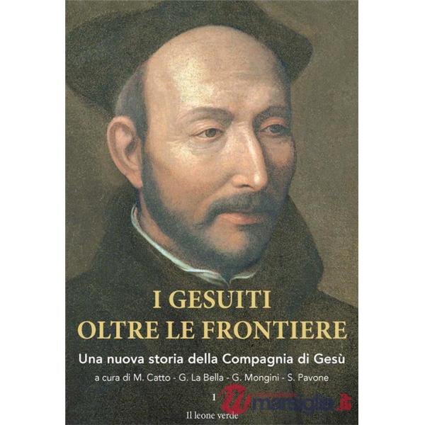 Gesuiti oltre le frontiere. Una nuova storia della Compagnia di Gesù (I). Vol. 1
