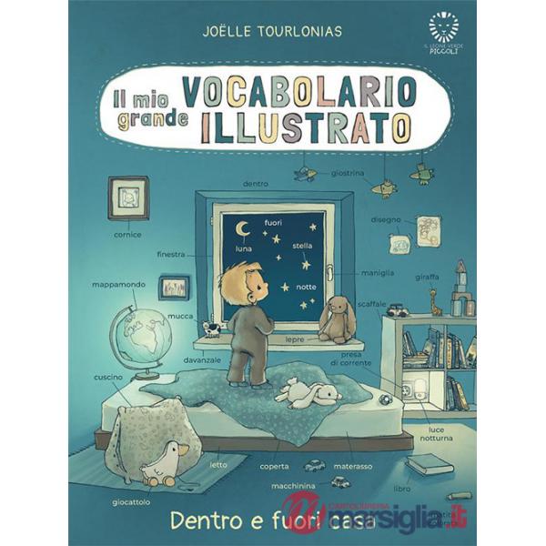 Mio grande vocabolario illustrato. Dentro e fuori casa. Ediz. a colori (Il)
