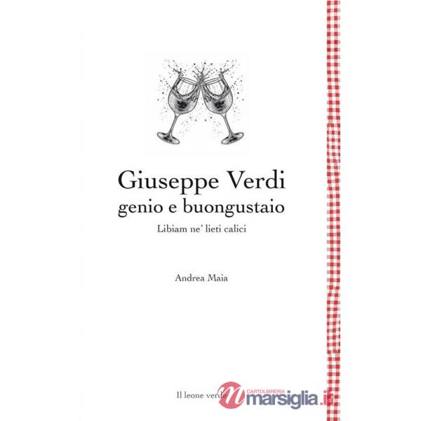 Giuseppe Verdi genio e buongustaio. Libiam ne' lieti calici