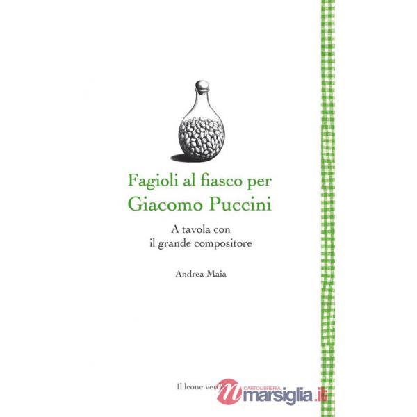 Fagioli al fiasco per Giacomo Puccini. A tavola con il grande compositore