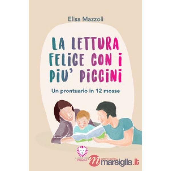 Lettura felice con i più piccini. Un prontuario in 12 mosse (La)