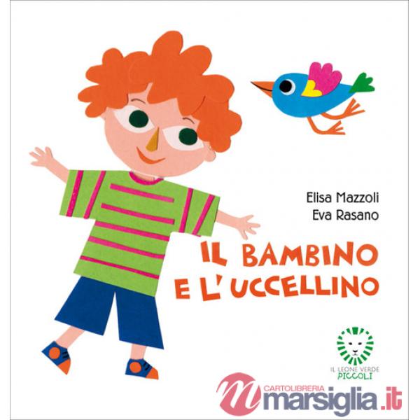 Bambino e l'uccellino. Ediz. a colori (Il)