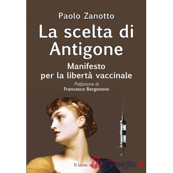 Scelta di Antigone. Manifesto per la libertà vaccinale (La)