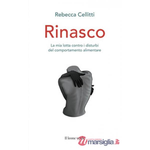 Rinasco. La mia lotta contro i disturbi del comportamento alimentare