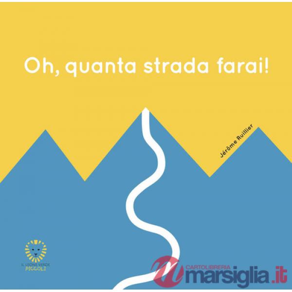 Oh, quanta strada farai! Ediz. a colori