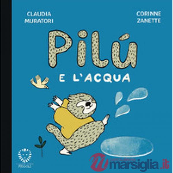 Pilù e l'acqua. Ediz. a colori