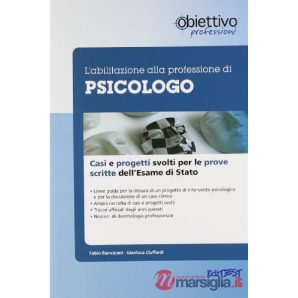 Abilitazione alla professione di psicologo. Casi clinici e progetti svolti per le prove scritte dell'esame di Stato (L')