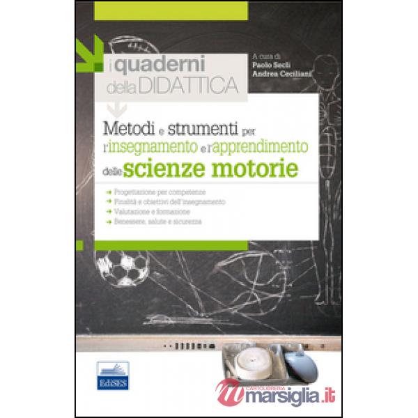 Metodi e strumenti per l'insegnamento e l'apprendimento delle scienze motorie. I quaderni della didattica