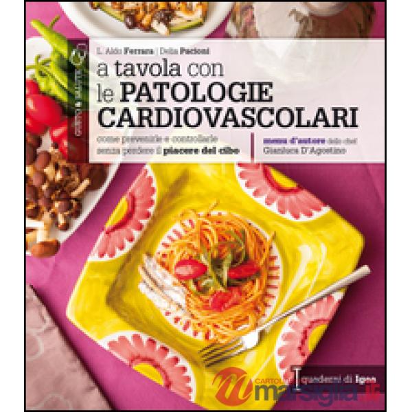 A tavola con le patologie cardiovascolari. Come prevenirle e controllarle senza 