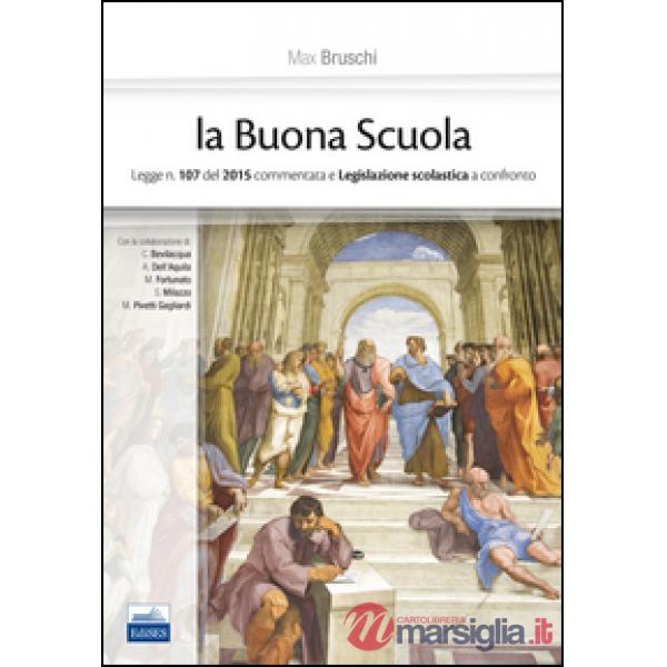 Buona scuola. Legge n. 107 del 2015 commentata e legislazione scolastica a confr