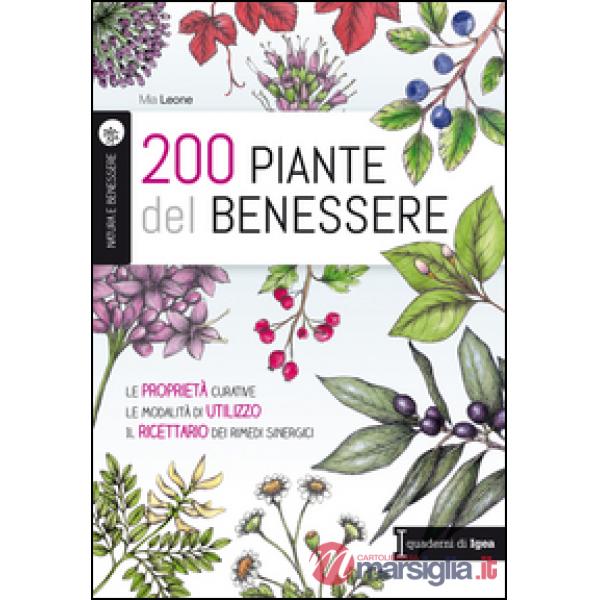 200 piante del benessere. Le proprietà curative, le modalità di utilizzo, il ricettario dei rimedi sinergici