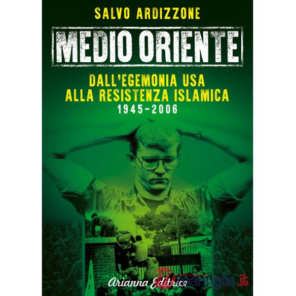 Medio Oriente. Vol. 1: Dall'egemonia USA alla resistenza islamica (1945-2006)