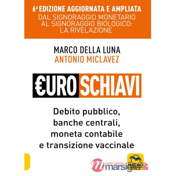 Euroschiavi. Dal signoraggio monetario al signoraggio biologio: la rivelazione. Debito pubblico, banche centrali, moneta contabi