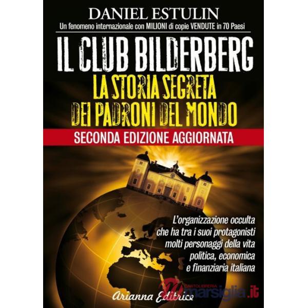Club Bilderberg. La storia segreta dei padroni del mondo (Il)