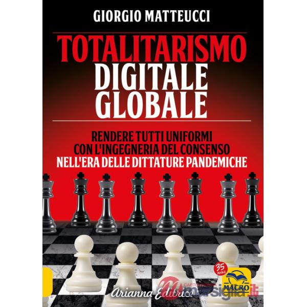 Totalitarismo digitale globale. Sincronizzazione e ingegneria del consenso nell'era delle dittature pandemiche