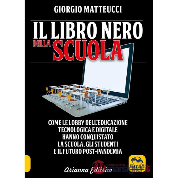 Libro nero della scuola. Come le lobby dell'educazione tecnologica e digitale hanno conquistato la scuola, gli studenti e il fut
