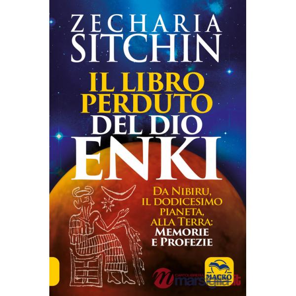 Libro perduto del dio Enki. Da Nibiru, il dodicesimo pianeta, alla terra: memorie e profezie (Il)