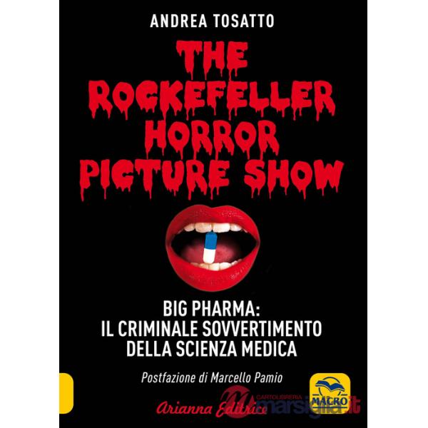 The Rockefeller horror picture show. Big pharma: il criminale sovvertimento della scienza medica