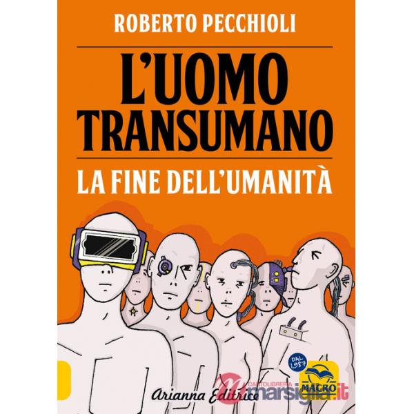 Uomo transumano. La fine dell'umanità (L')