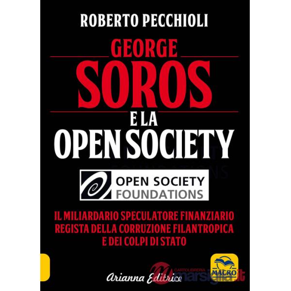 George Soros e la Open Society. Il miliardario speculatore finanziario regista della corruzione filantropica e dei colpi di stat