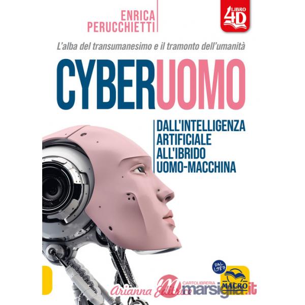 Cyberuomo. Dall'intelligenza artificiale all'ibrido uomo-macchina. L'alba del transumanesimo e il tramonto dell'umanità