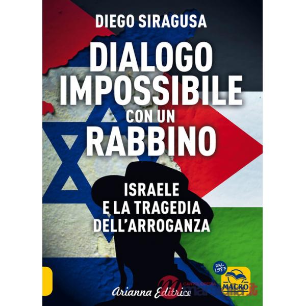 Dialogo impossibile con un rabbino. Israele e la tragedia dell'arroganza