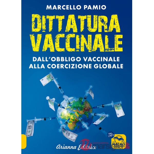 Dittatura vaccinale. Dall'obbligo vaccinale alla coercizione globale