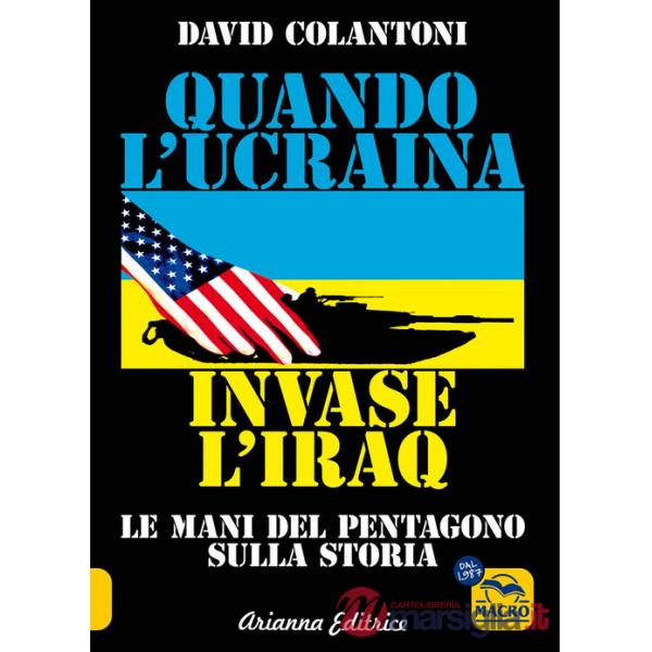 Quando l'Ucraina invase l'Iraq. Le mani del Pentagono sulla storia