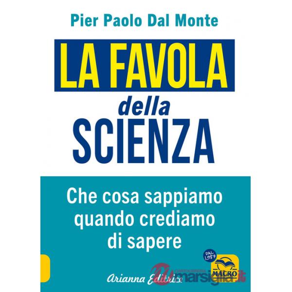 Favola della scienza. Cosa sappiamo quando crediamo di sapere (La)