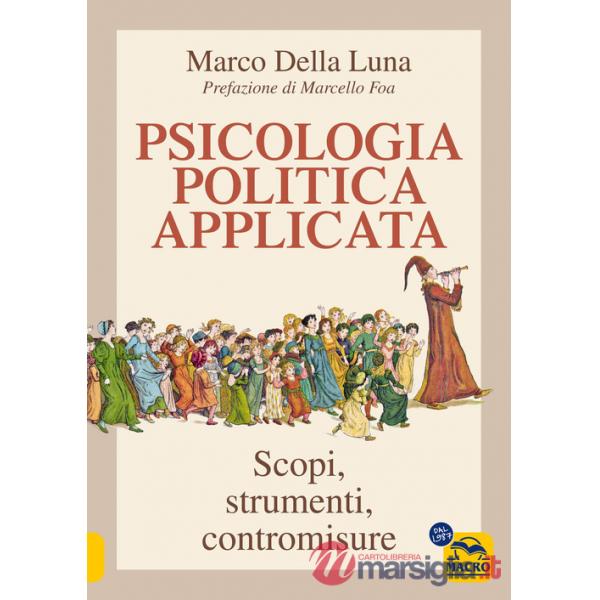 Psicologia politica applicata. Scopi, strumenti, contromisure