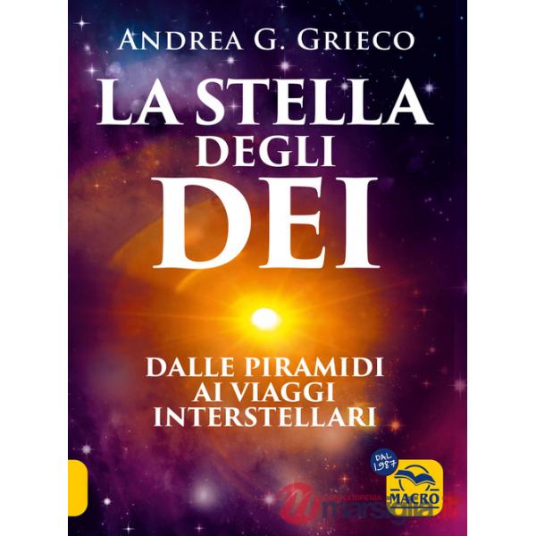 Stella degli Dei. Dalle piramidi ai viaggi interstellari (La)