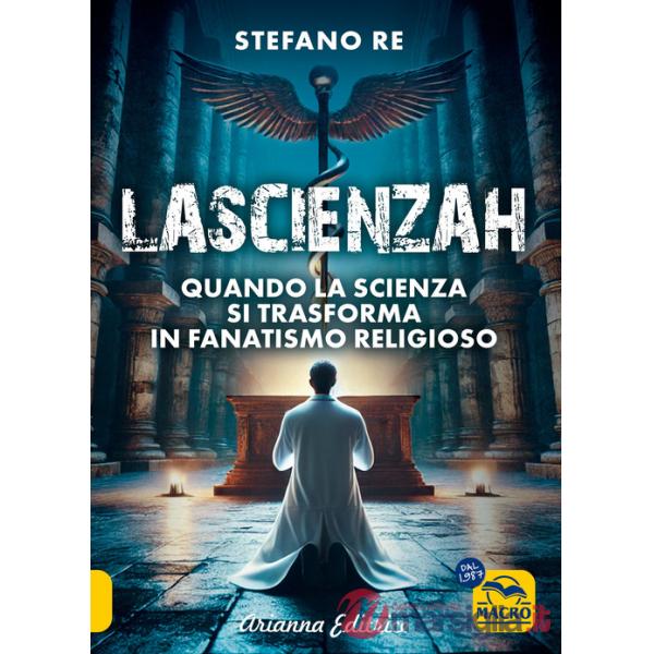 Scienzah. Quando la scienza si trasforma in fanatismo religioso (La)