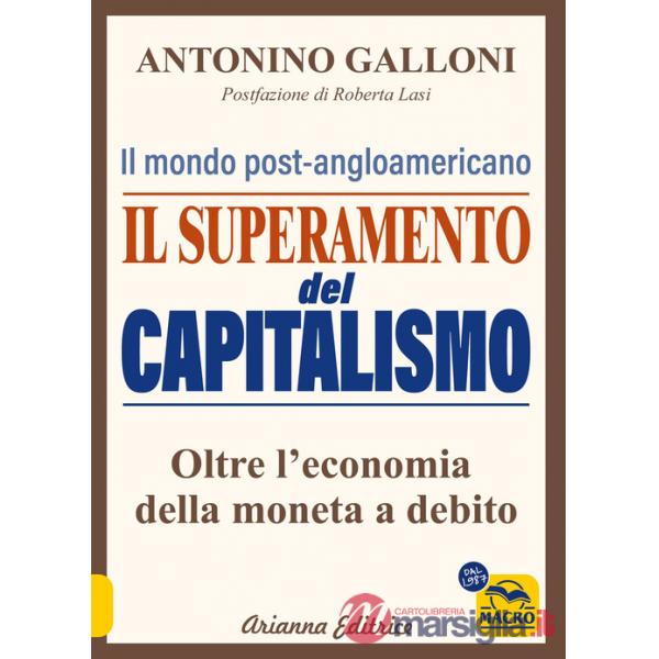 Superamento del capitalismo. Il mondo post-angloamericano. Oltre l'economia della moneta a debito (Il)