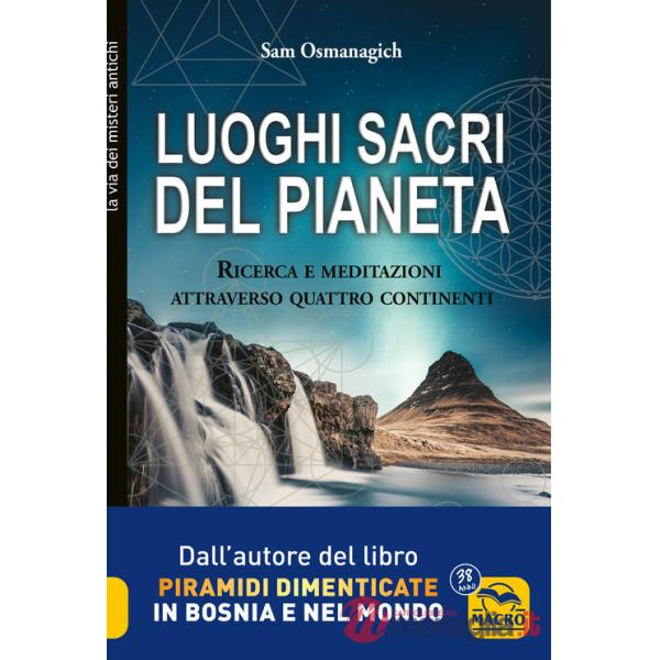 Luoghi sacri del pianeta. Ricerca e meditazioni attraverso quattro continenti