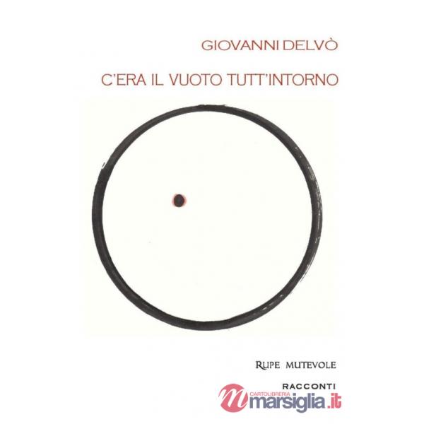 C'era il vuoto tutt'intorno. Prima raccolta di racconti. Nuova ediz.