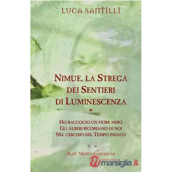 Nimue, la strega dei sentieri di luminescenza: Ho raccolto un fiore nero-Gli alberi ricordano di noi-Nel cerchio del tempo indac