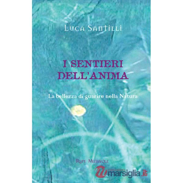 Sentieri dell'anima. La bellezza di guarire nella natura. Ediz. illustrata (I)