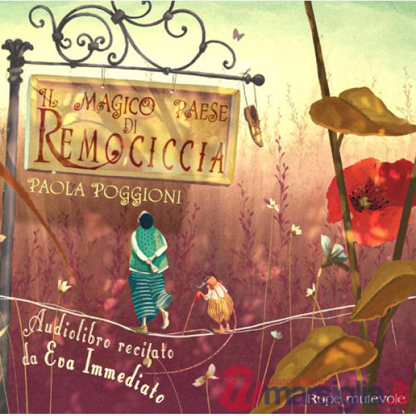 Magico paese di Remociccia letto da Eva Immediato. Ediz. a colori. Con CD-Audio (Il)