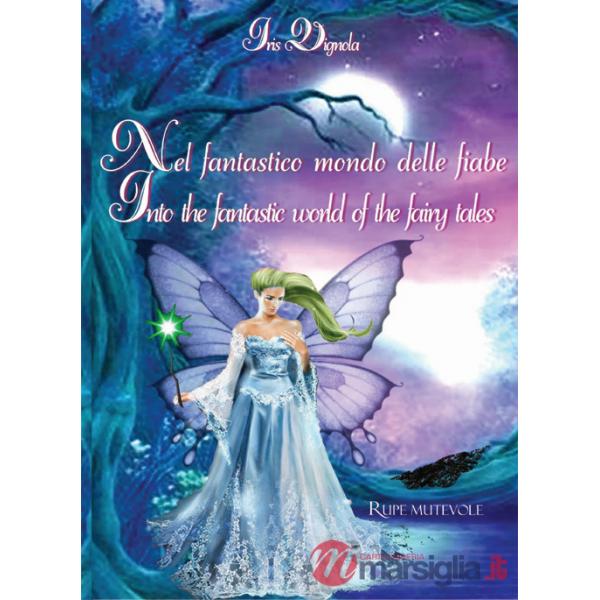 Nel fantastico mondo delle fiabe-Into the fantastic world of the fairy tales. Ediz. illustrata