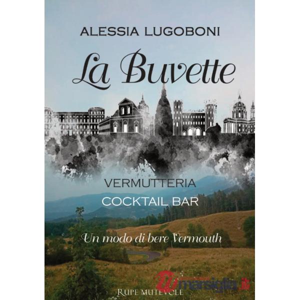 Buvette. Vermutteria. Cocktail bar. Un modo di bere Vermouth (La)