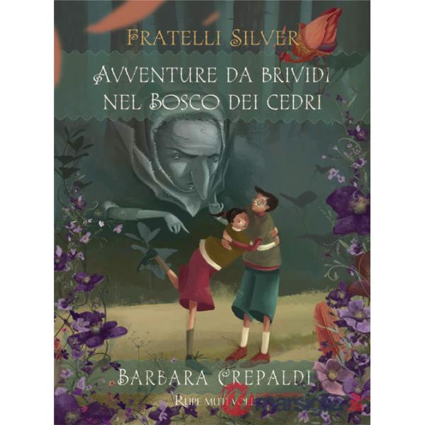 Avventure da brividi nel bosco dei Cedri. I fratelli Silver. Ediz. illustrata
