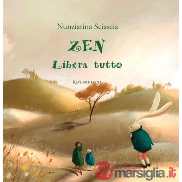 Zen libera tutto. Ediz. illustrata
