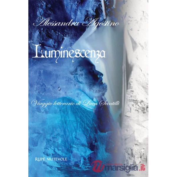 Luminescenza. Viaggio letterario di Luca Santilli. Ediz. italiana e inglese