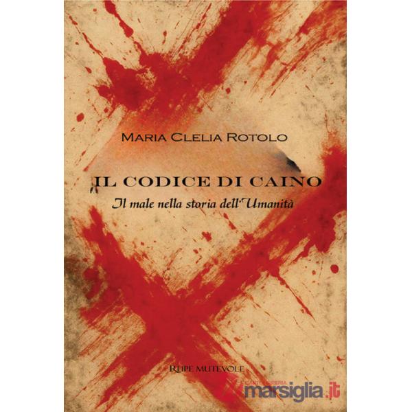 Codice di Caino. Il male nella storia dell'umanità (Il)