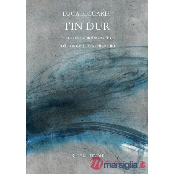 Tin dur. Romanzo autobiografico sulla malattia e la rinascita. Nuova ediz.