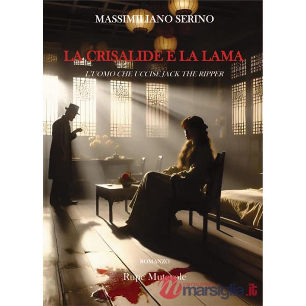 Crisalide e la lama. L'uomo che uccise Jack The Ripper (La)