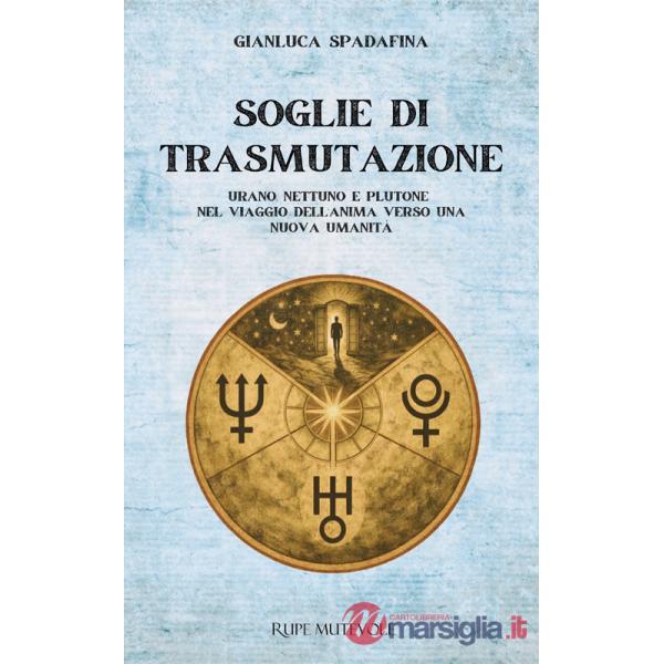 Soglie di trasmutazione. Urano Nettuno e Plutone nel viaggio dell'anima verso una nuova umanità