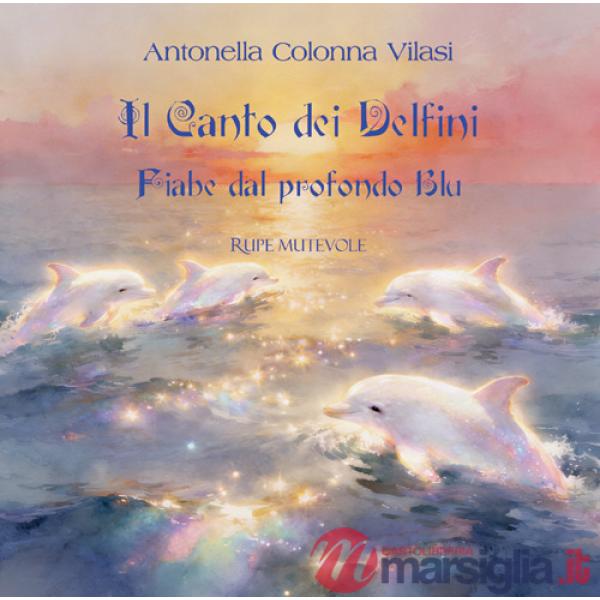 Canto dei delfini. Fiabe dal profondo blu. Ediz. illustrata (Il)